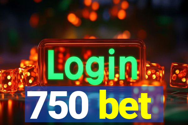 750 bet