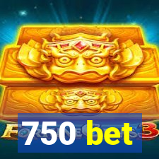 750 bet