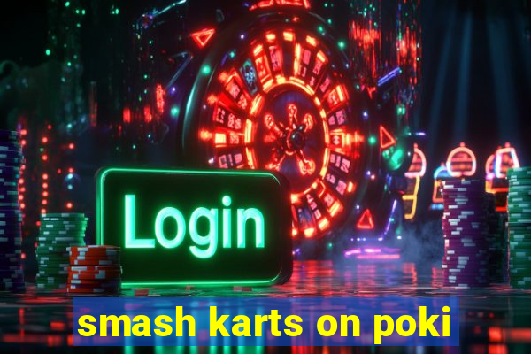 smash karts on poki