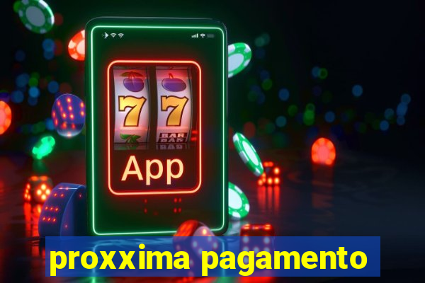 proxxima pagamento