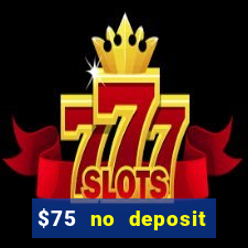 $75 no deposit bonus code sunrise casino