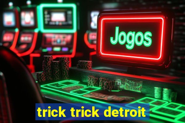 trick trick detroit