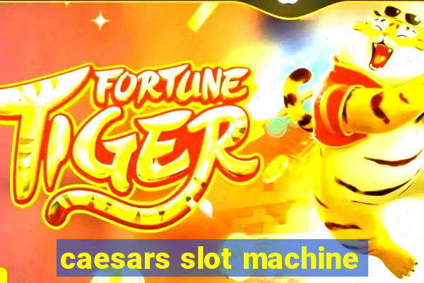 caesars slot machine