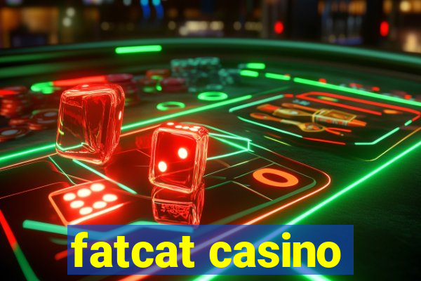 fatcat casino