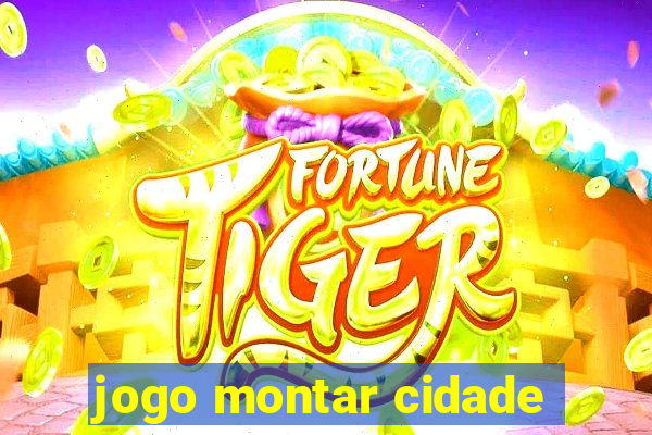 jogo montar cidade