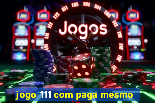 jogo 111 com paga mesmo