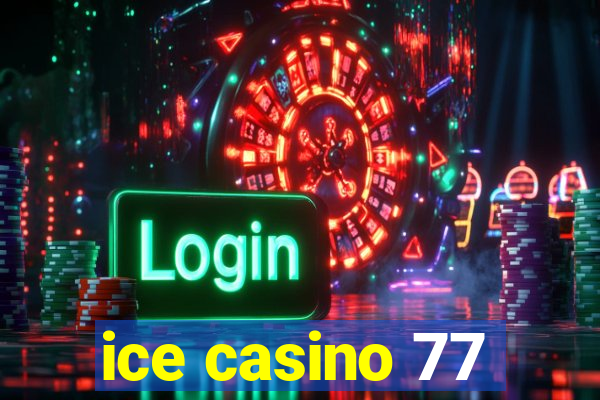 ice casino 77