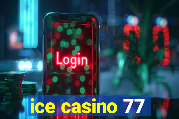 ice casino 77