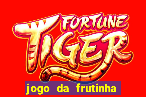 jogo da frutinha de ganhar dinheiro