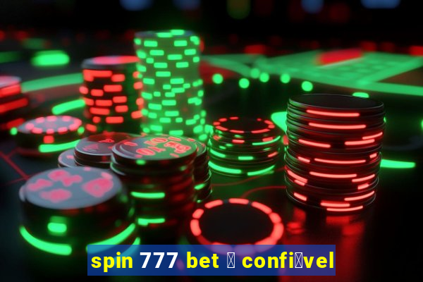 spin 777 bet 茅 confi谩vel