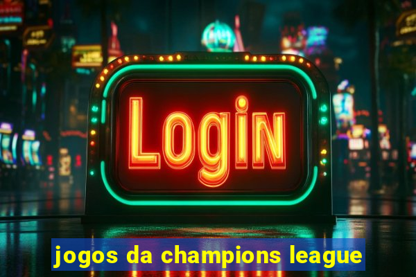 jogos da champions league