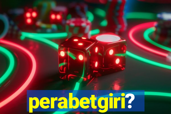 perabetgiri?