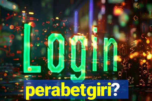 perabetgiri?