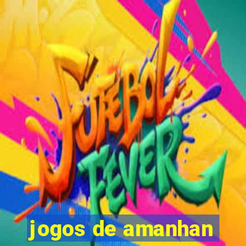 jogos de amanhan