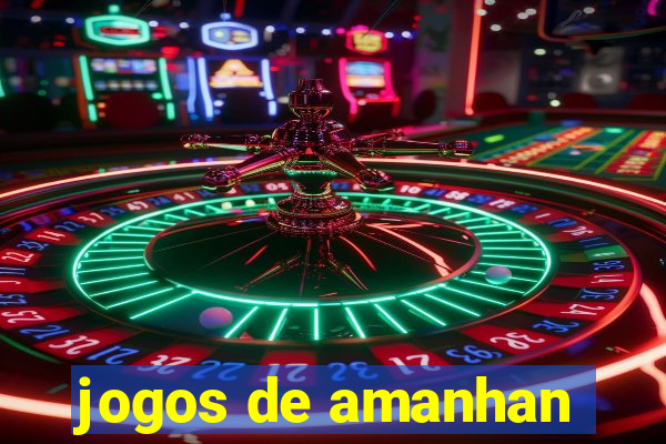 jogos de amanhan