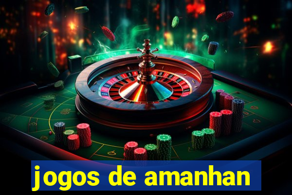 jogos de amanhan