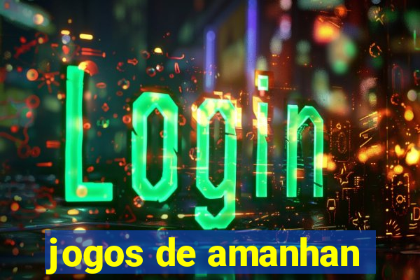 jogos de amanhan