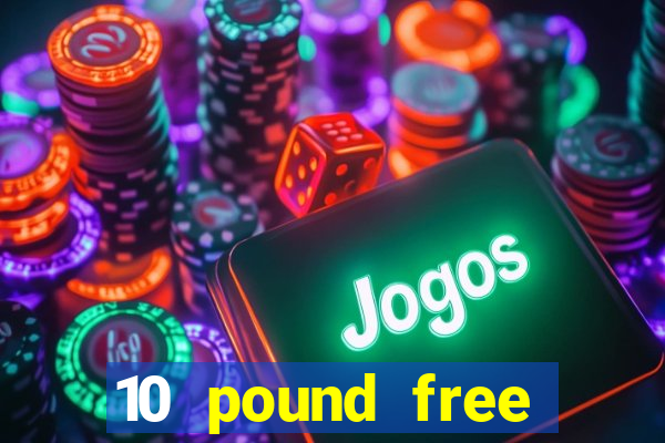 10 pound free casino no deposit