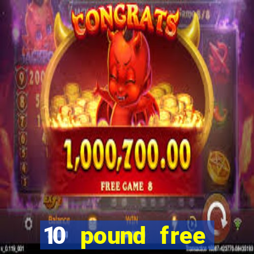 10 pound free casino no deposit