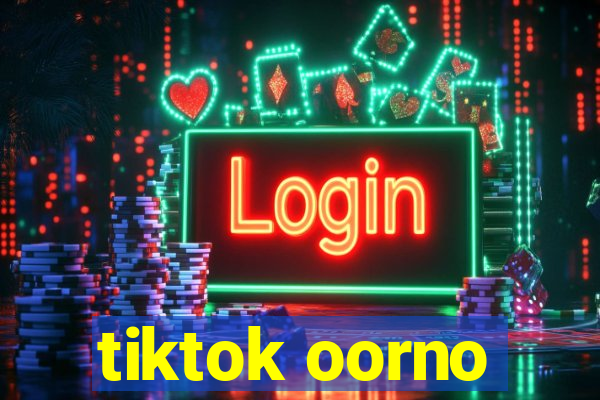 tiktok oorno