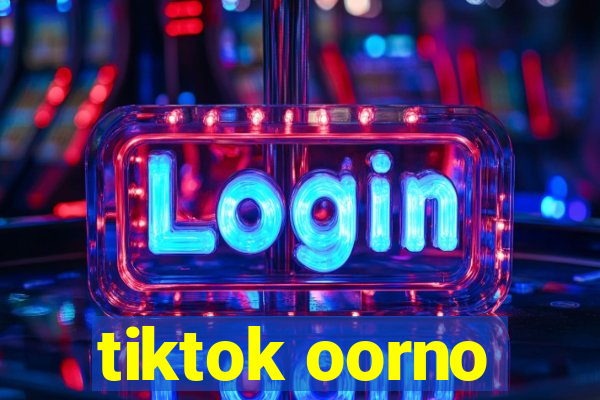 tiktok oorno