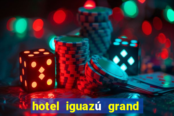 hotel iguazú grand resort spa & casino