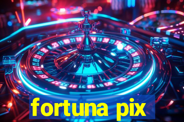 fortuna pix