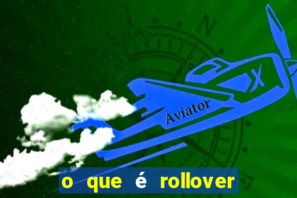 o que é rollover nas apostas