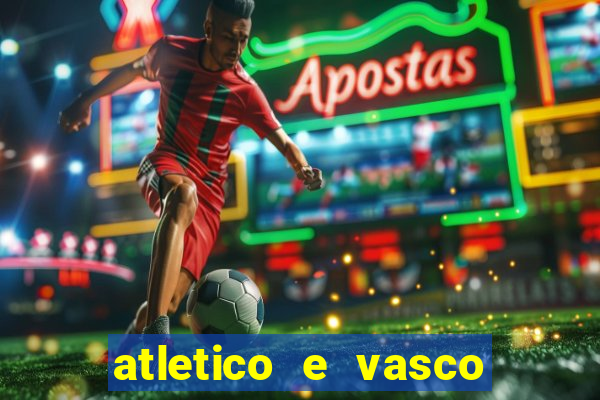 atletico e vasco onde assistir