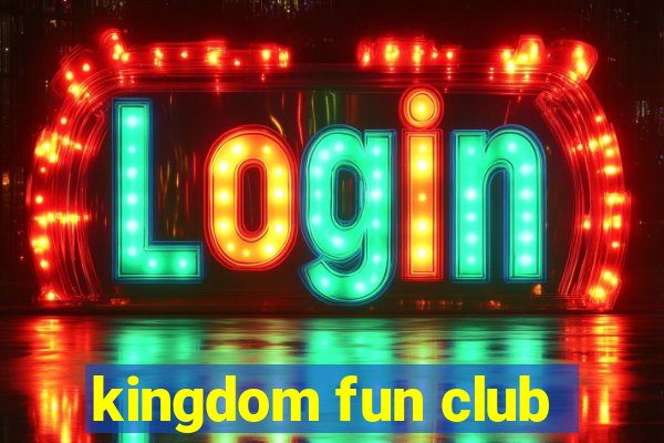 kingdom fun club