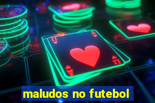 maludos no futebol