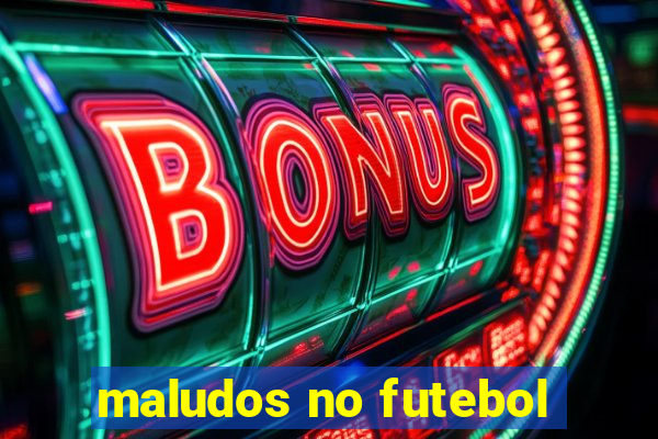 maludos no futebol