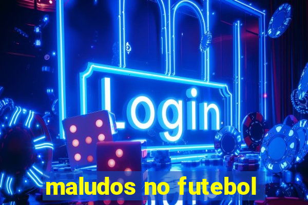 maludos no futebol