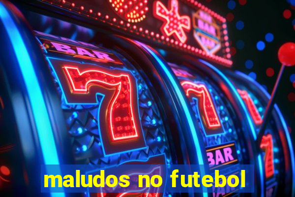 maludos no futebol