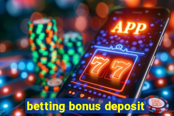 betting bonus deposit