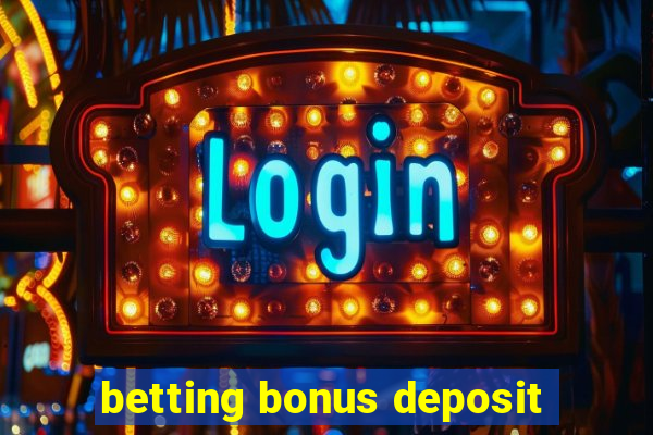 betting bonus deposit