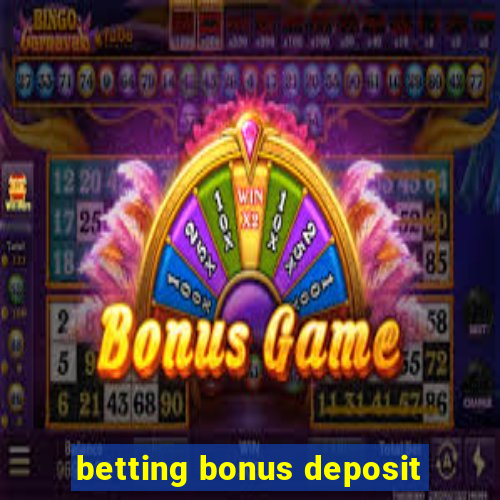 betting bonus deposit