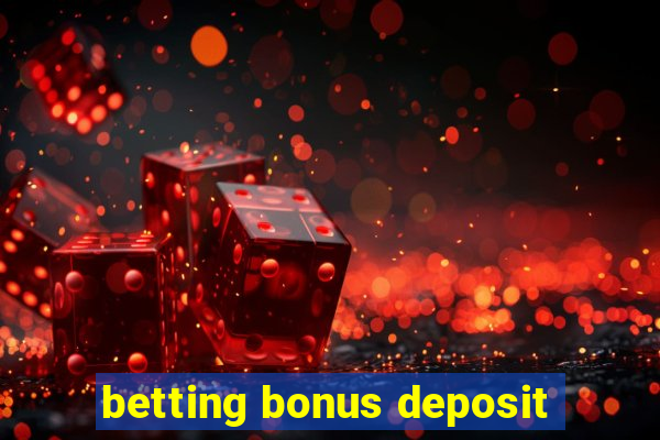 betting bonus deposit