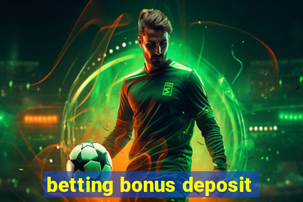 betting bonus deposit