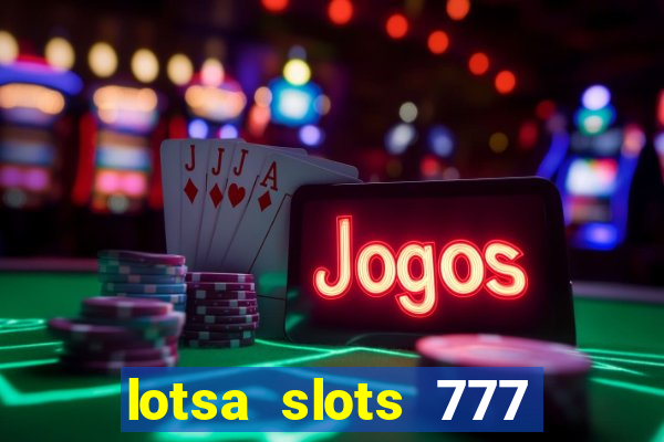 lotsa slots 777 paga mesmo