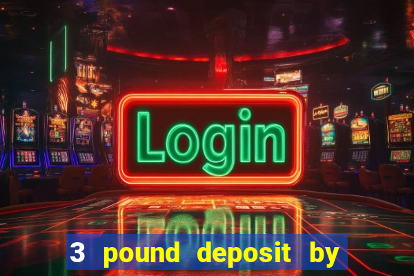 3 pound deposit by sms casino uk