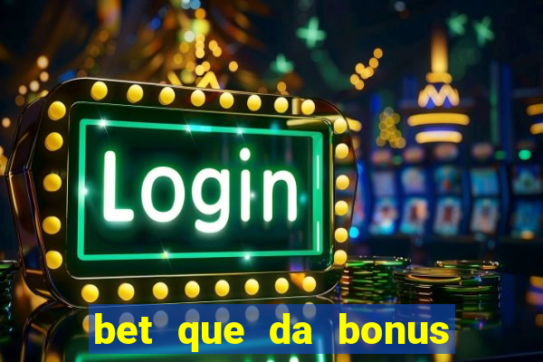 bet que da bonus ao se cadastrar