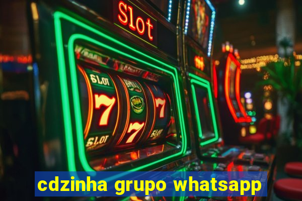 cdzinha grupo whatsapp