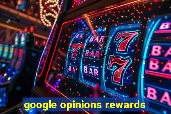 google opinions rewards