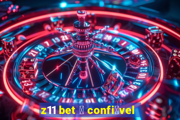 z11 bet 茅 confi谩vel