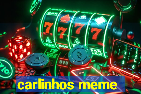 carlinhos meme