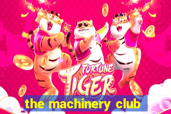 the machinery club