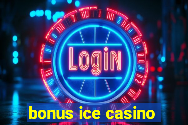 bonus ice casino