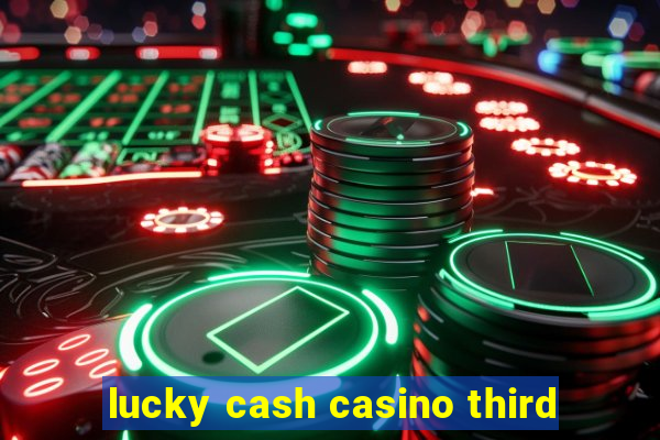 lucky cash casino third