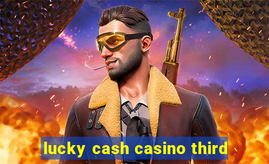 lucky cash casino third